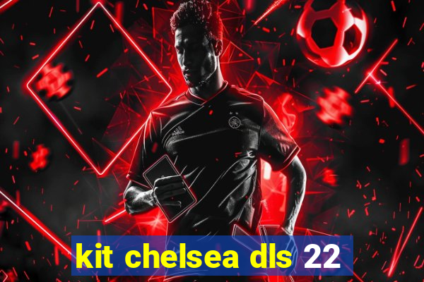 kit chelsea dls 22